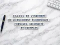 Calcul de l'indemnité de licenciement économique : formules, ancienneté et exemples. Un stylo et un clavier sur fond marbre.