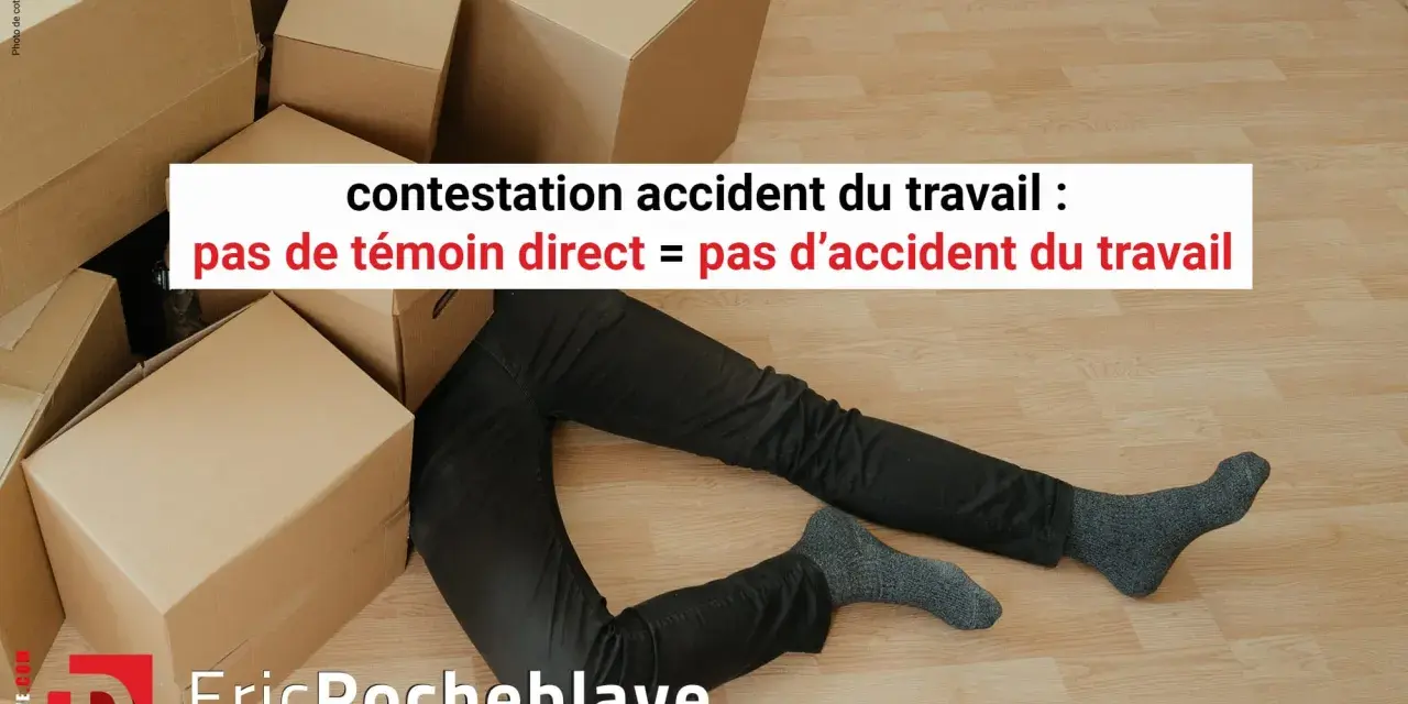 Un homme gît au sol, entouré de cartons. Le texte indique "contestation accident du travail : pas de témoin direct = pas d'accident du travail".